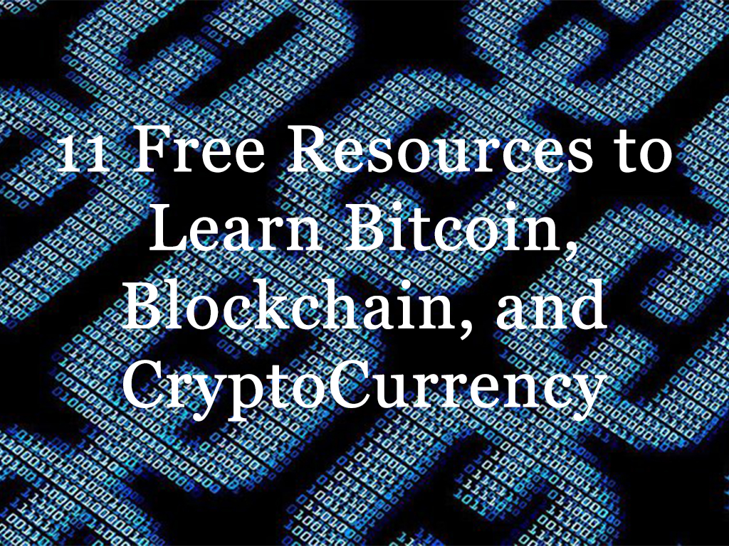 Eleven Free Resources to Learn Bitcoin, Blockchain, and Cryptocurrency